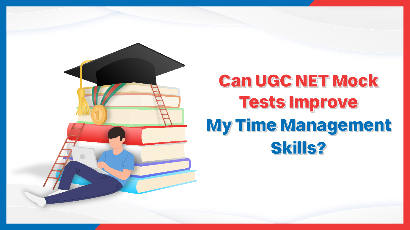 Can UGC NET Mock Tests Improve My Time Management Skills.png